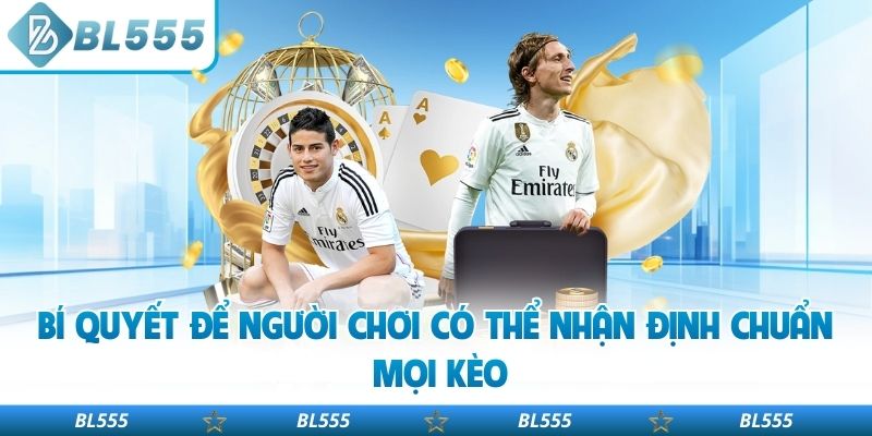 Bí quyết để người chơi có thể nhận định chuẩn mọi kèo