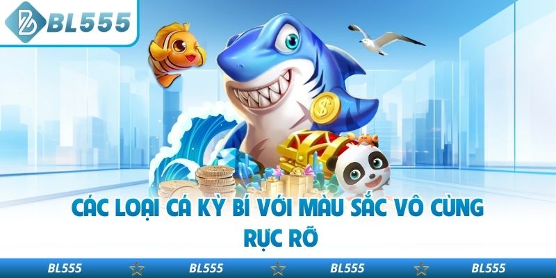 Các loại cá kỳ bí với màu sắc vô cùng rực rỡ
