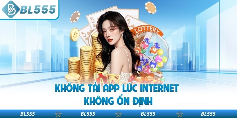 Không tải app lúc internet không ổn định