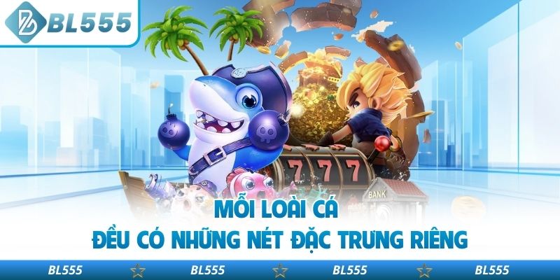 Mỗi loài cá đều có những nét đặc trưng riêng