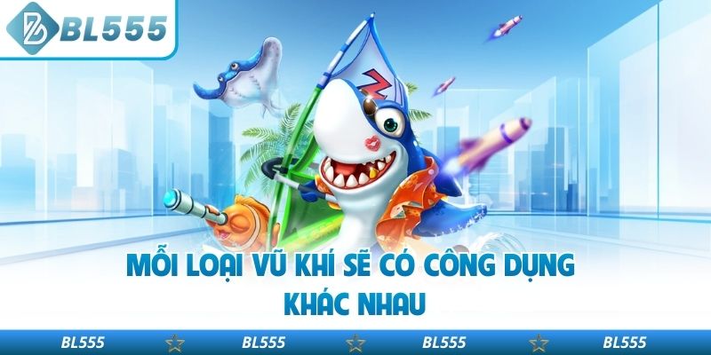 Mỗi loại vũ khí sẽ có công dụng khác nhau