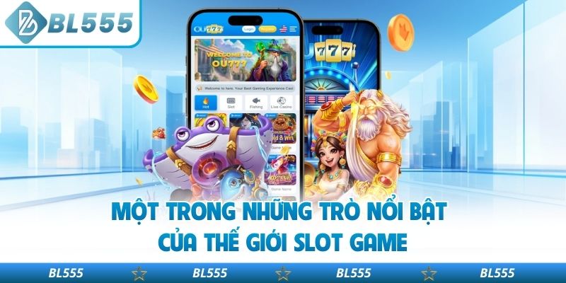 Một trong những trò nổi bật của thế giới Slot game
