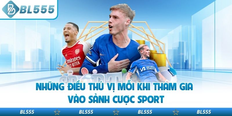Những điều thú vị mỗi khi tham gia vào sảnh cược Sport