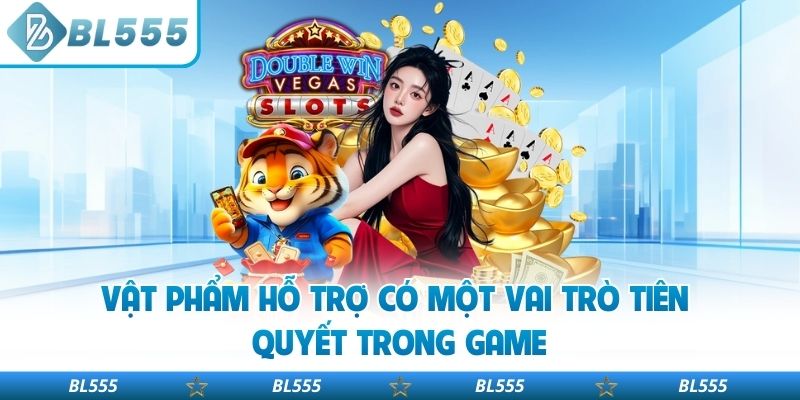 Vật phẩm hỗ trợ có một vai trò tiên quyết trong game