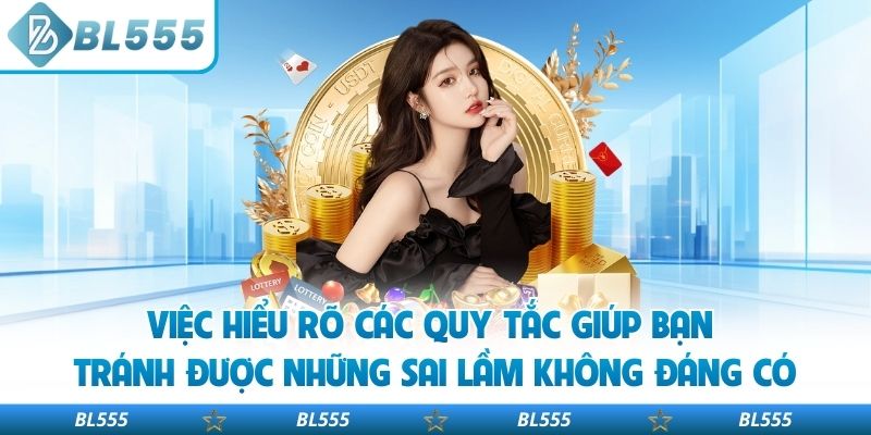 Việc hiểu rõ các quy tắc giúp bạn tránh được những sai lầm không đáng có